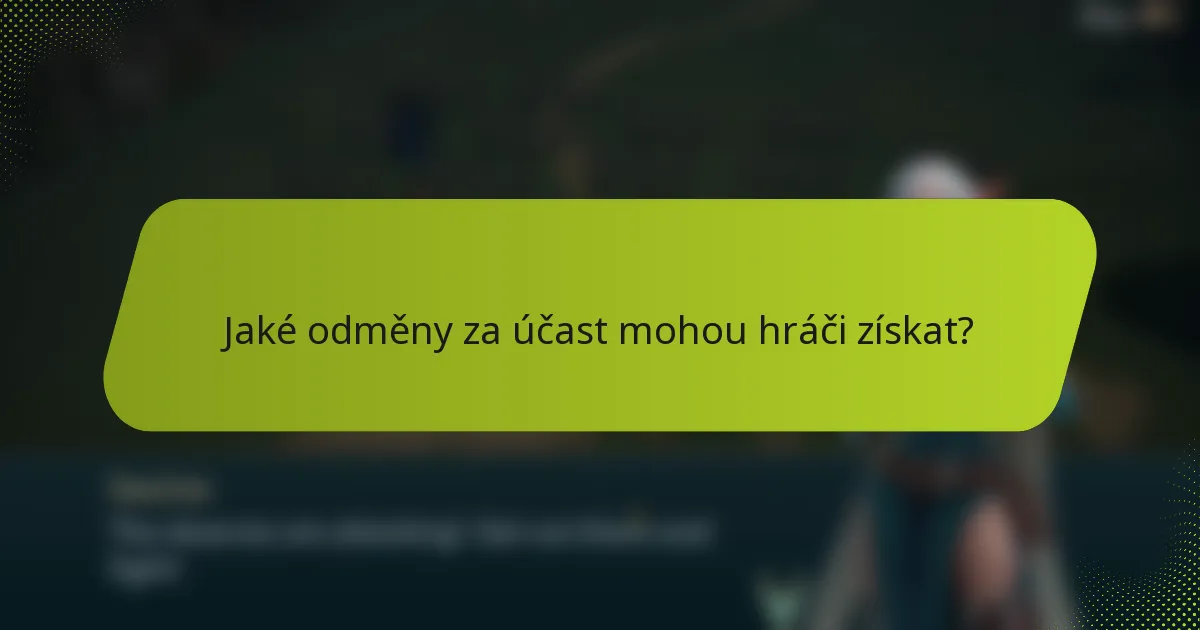 Jaké odměny za účast mohou hráči získat?