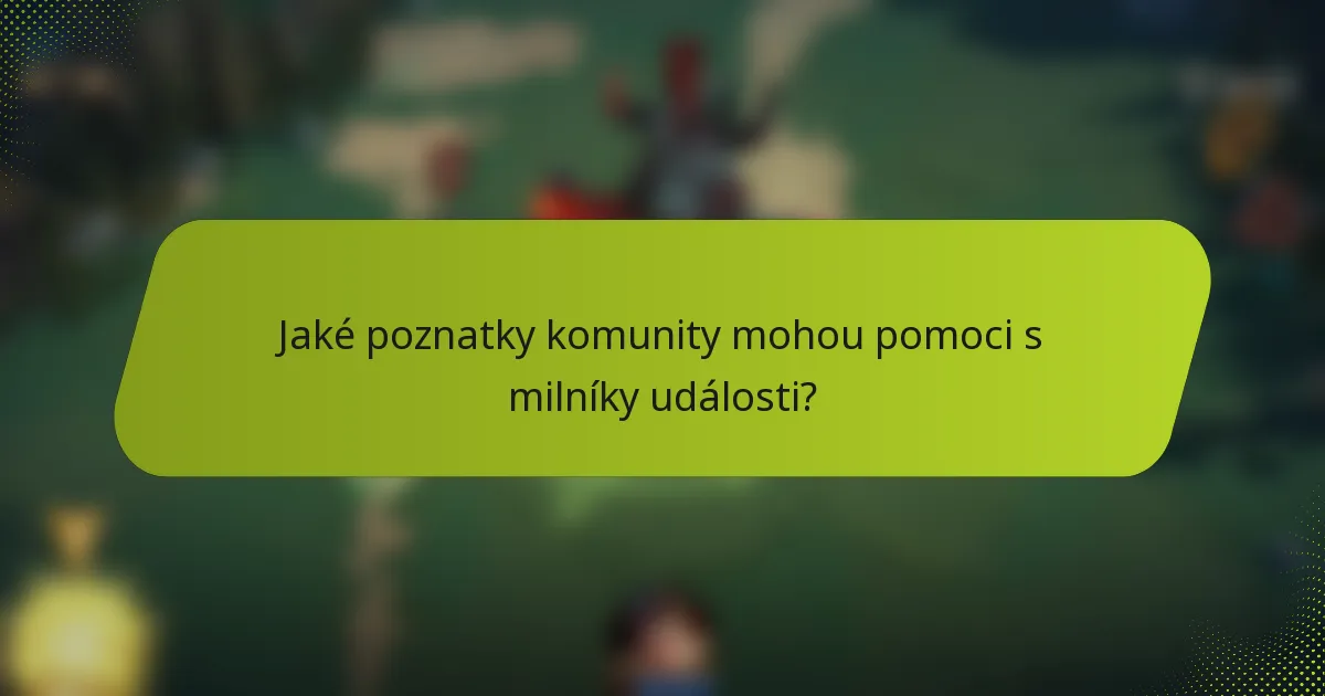 Jaké poznatky komunity mohou pomoci s milníky události?