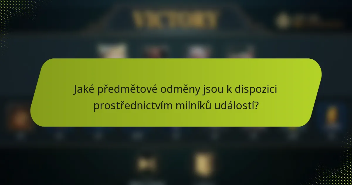 Jaké předmětové odměny jsou k dispozici prostřednictvím milníků událostí?