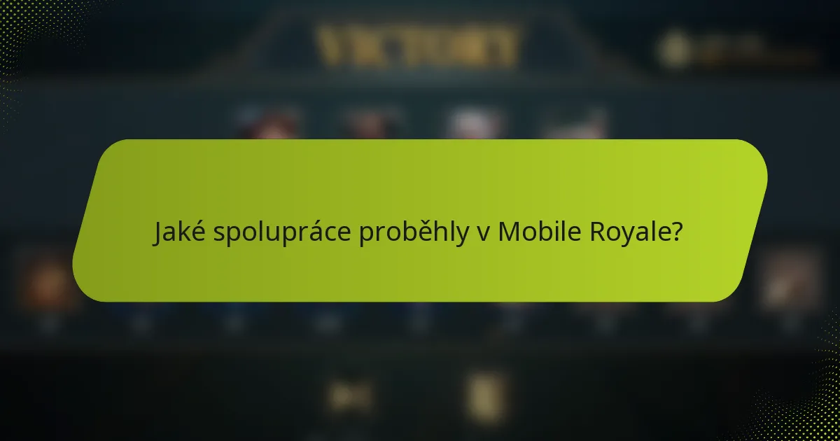 Jaké spolupráce proběhly v Mobile Royale?