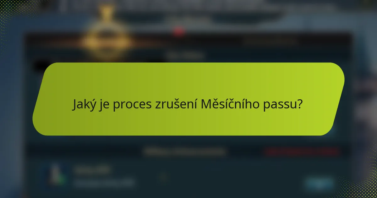 Jaký je proces zrušení Měsíčního passu?