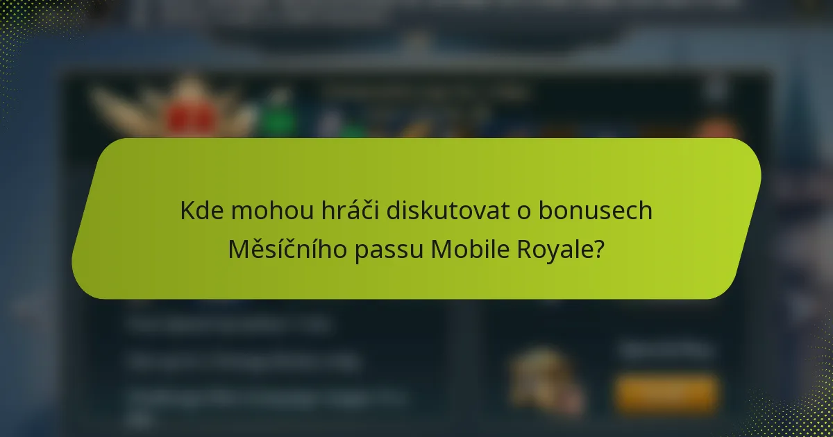 Kde mohou hráči diskutovat o bonusech Měsíčního passu Mobile Royale?