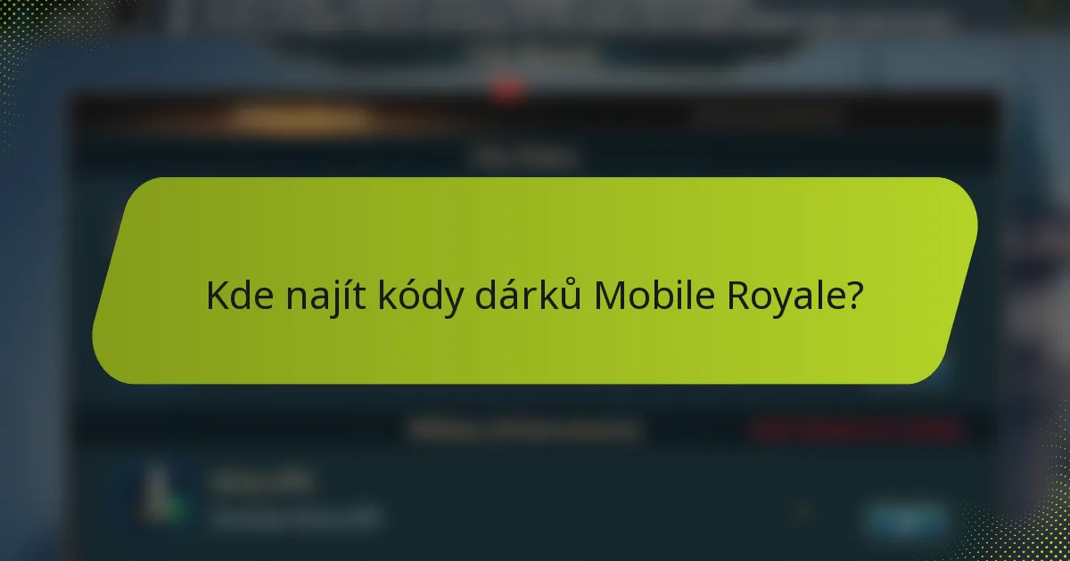 Kde najít kódy dárků Mobile Royale?