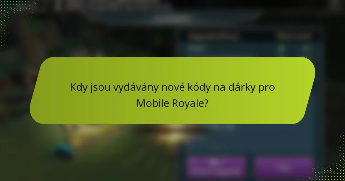 Kdy jsou vydávány nové kódy na dárky pro Mobile Royale?