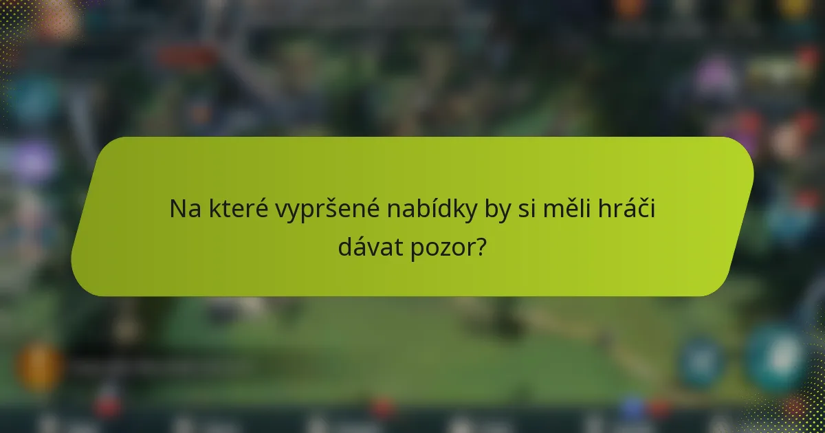 Na které vypršené nabídky by si měli hráči dávat pozor?